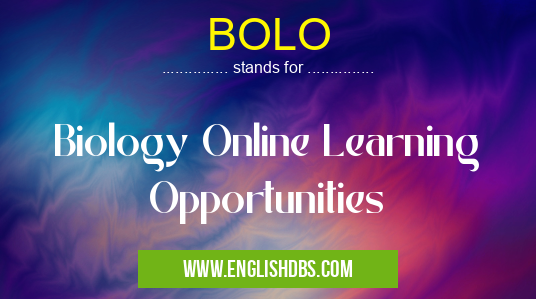 BOLO means Biology Online Learning Opportunities BOLO