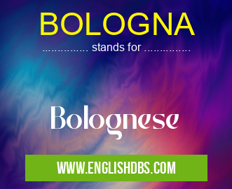 BOLOGNA means Bolognese BOLOGNA