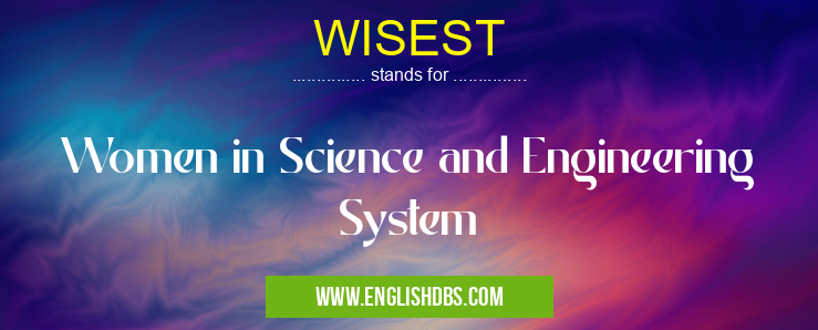 WISEST means Women in Science and Engineering System WISEST