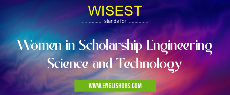 WISEST means Women in Scholarship Engineering Science and Technology WISEST