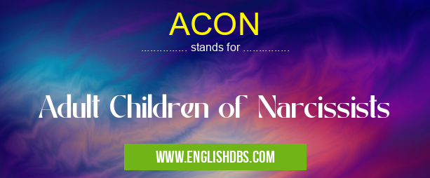 ACON means Adult Children of Narcissists ACON
