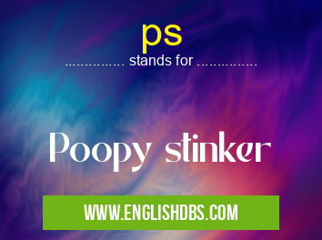 ps means Poopy stinker ps