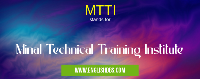 MTTI means Minal Technical Training Institute MTTI