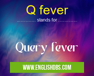 Q fever means Query fever Q fever