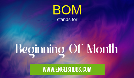 BOM means Beginning Of Month BOM