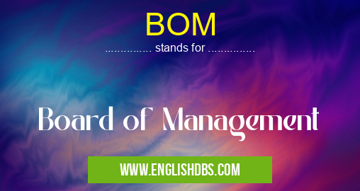 BOM means Board of Management BOM