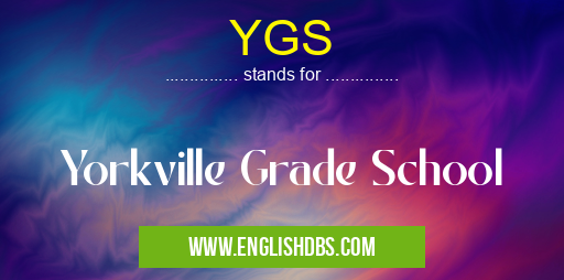 YGS means Yorkville Grade School YGS