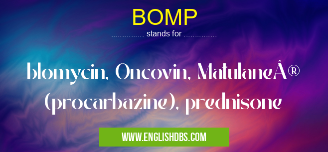 BOMP means blomycin, Oncovin, Matulane® (procarbazine), prednisone BOMP