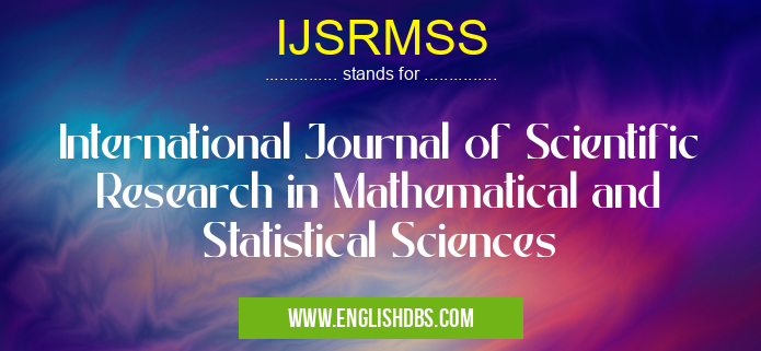 IJSRMSS means International Journal of Scientific Research in Mathematical and Statistical Sciences IJSRMSS