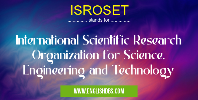 ISROSET means International Scientific Research Organization for Science, Engineering and Technology ISROSET