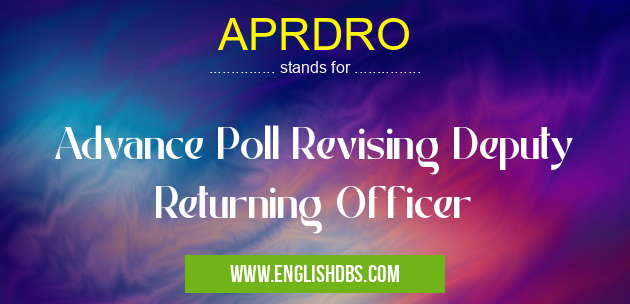 APRDRO means Advance Poll Revising Deputy Returning Officer APRDRO