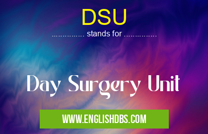 DSU means Day Surgery Unit DSU