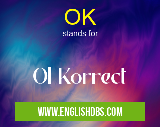 OK means Ol Korrect OK