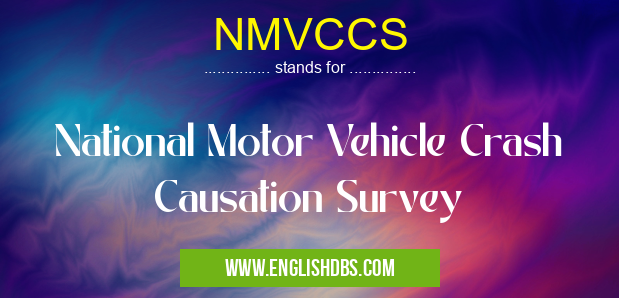 NMVCCS means National Motor Vehicle Crash Causation Survey NMVCCS