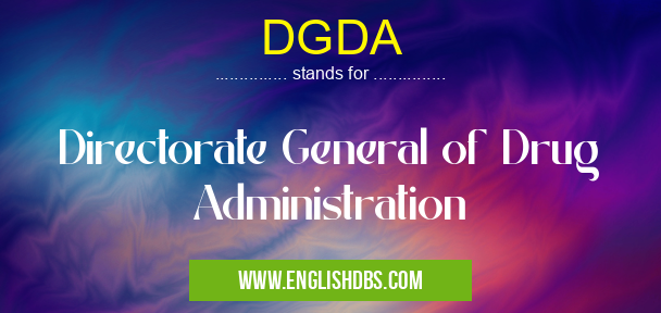 DGDA means Directorate General of Drug Administration DGDA