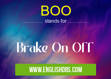 BOO means Brake On Off BOO