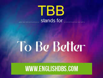 TBB means To Be Better TBB