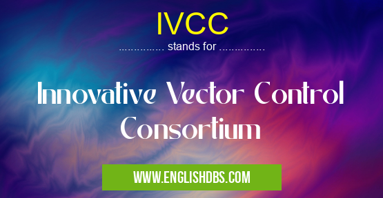 IVCC means Innovative Vector Control Consortium IVCC