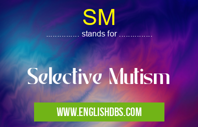 SM means Selective Mutism SM