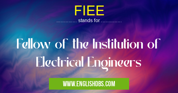 FIEE means Fellow of the Institution of Electrical Engineers FIEE