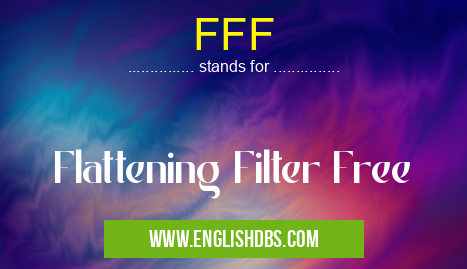 FFF means Flattening Filter Free FFF