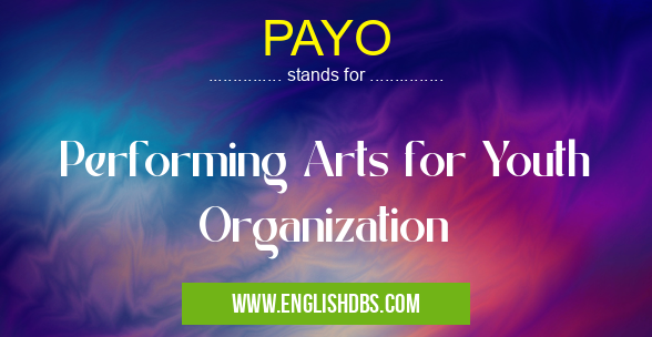 PAYO means Performing Arts for Youth Organization PAYO