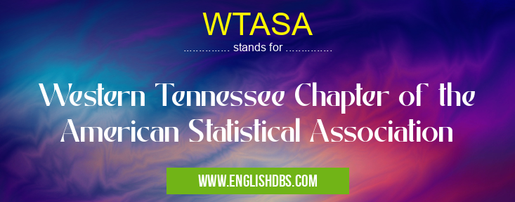 WTASA means Western Tennessee Chapter of the American Statistical Association WTASA
