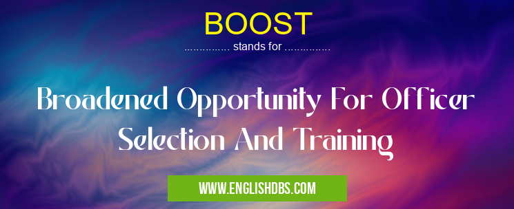 BOOST means Broadened Opportunity For Officer Selection And Training BOOST