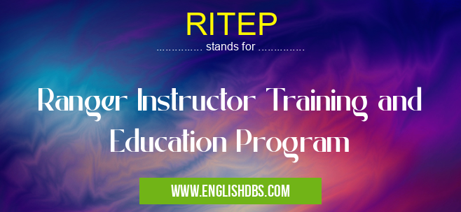 RITEP means Ranger Instructor Training and Education Program RITEP