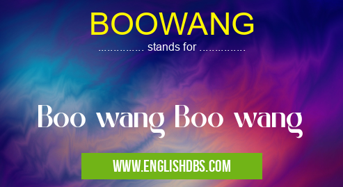 BOOWANG means Boo wang Boo wang BOOWANG