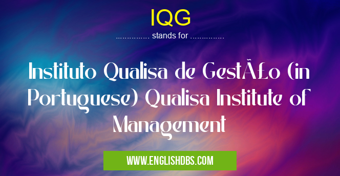 IQG means Instituto Qualisa de Gestão (in Portuguese) Qualisa Institute of Management IQG