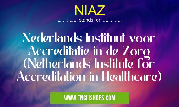 NIAZ means Nederlands Instituut voor Accreditatie in de Zorg (Netherlands Institute for Accreditation in Healthcare) NIAZ