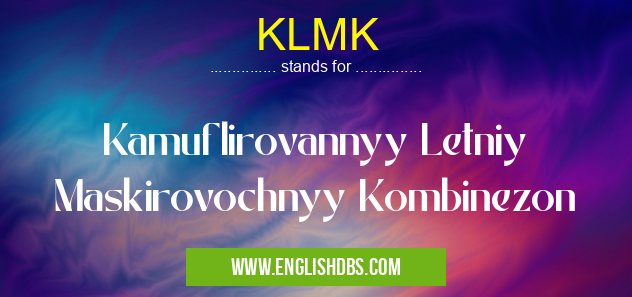 KLMK means Kamuflirovannyy Letniy Maskirovochnyy Kombinezon KLMK