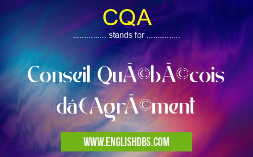 CQA means Conseil Québécois d’Agrément CQA