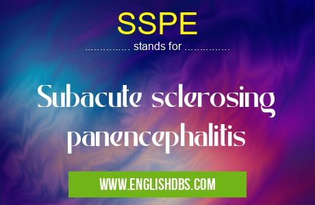 SSPE means Subacute sclerosing panencephalitis SSPE