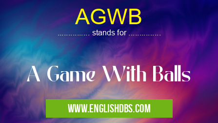 AGWB means A Game With Balls AGWB