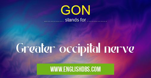 GON means Greater occipital nerve GON