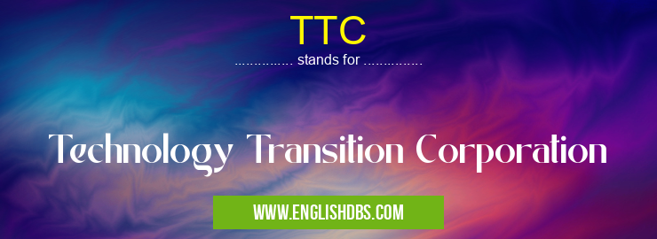TTC means Technology Transition Corporation TTC