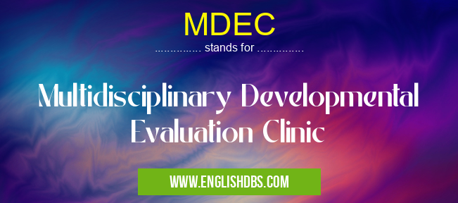 MDEC means Multidisciplinary Developmental Evaluation Clinic MDEC