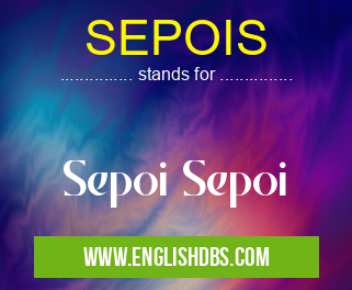 SEPOIS means Sepoi Sepoi SEPOIS