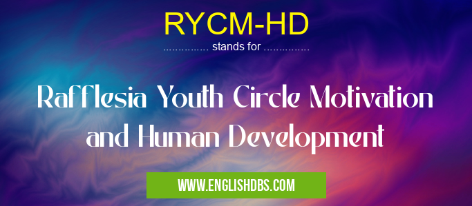 RYCM-HD means Rafflesia Youth Circle Motivation and Human Development RYCM-HD