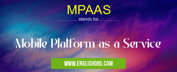 MPAAS means Mobile Platform as a Service MPAAS