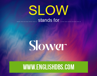 SLOW means Slower SLOW