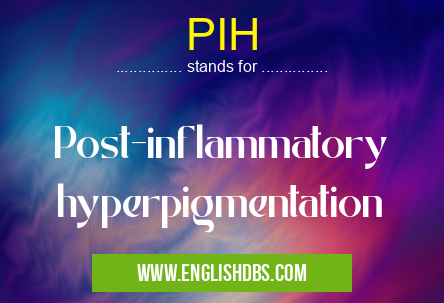 PIH means Post-inflammatory hyperpigmentation PIH