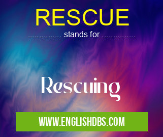 RESCUE means Rescuing RESCUE