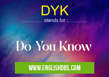 DYK means Do You Know DYK