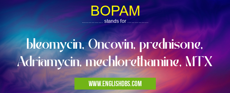 BOPAM means bleomycin, Oncovin, prednisone, Adriamycin, mechlorethamine, MTX BOPAM