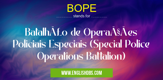 BOPE means Batalhão de Operações Policiais Especiais (Special Police Operations Battalion) BOPE