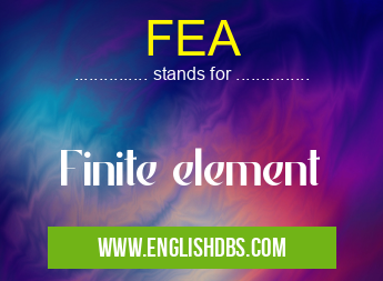 FEA means Finite element FEA