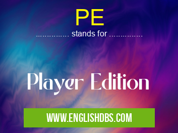 PE means Player Edition PE